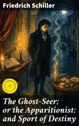 Icon image The Ghost-Seer; or the Apparitionist; and Sport of Destiny: Enriched edition. A Gothic Tale of Fate and the Supernatural