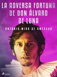 Icon image La adversa fortuna de don Álvaro de Luna