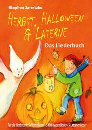 Icon image Herbst, Halloween & Laterne. Für den Herbst: 5 Herbstlieder - 5 Halloweenlieder - 5 Laternenlieder: Das Liederbuch mit allen Texten, Noten und Gitarrengriffen zum Mitsingen und Mitspielen