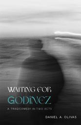 Icon image Waiting for Godínez: A Tragicomedy in Two Acts