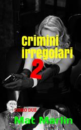 Icon image Crimini irregolari: Volume 2