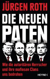 Icon image Die neuen Paten: Trump, Putin, Erdogan, Orbán & Co. - Wie die autoritären Herrscher und ihre mafiosen Clans uns bedrohen