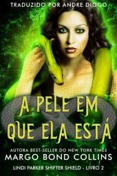 Icon image A pele em que ela está: Lindi Parker Shifter Shield - Livro 2