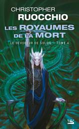 Icon image Le Dévoreur de soleil, T4 : Les Royaumes de la Mort