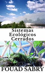 Icon image Sistemas Ecológicos Cerrados: ¿Cómo se pueden utilizar una y otra vez los recursos accesibles a la vida?