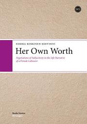 Icon image Her Own Worth: Negotiations of Subjectivity in the Life Narrative of a Female Labourer