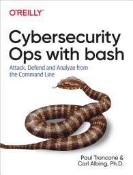 Icon image Cybersecurity Ops with bash: Attack, Defend, and Analyze from the Command Line