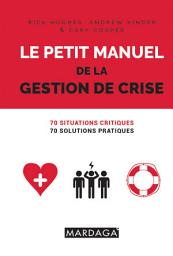 Icon image Le petit manuel de la gestion de crise: 70 situations critiques, 70 solutions pratiques