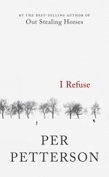 Icon image I Refuse: A Novel
