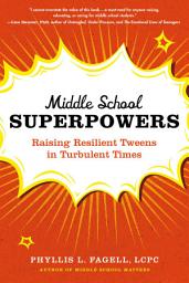 Icon image Middle School Superpowers: Raising Resilient Tweens in Turbulent Times