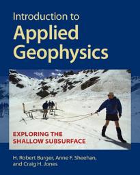 Icon image Introduction to Applied Geophysics: Exploring the Shallow Subsurface