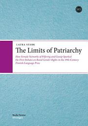 Icon image The Limits of Patriarchy: How Female Networks of Pilfering and Gossip Sparked the First Debates on Rural Gender Rights in the 19th-Century Finnish-Language Press