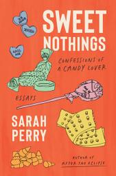 Icon image Sweet Nothings: Confessions of a Candy Lover