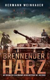 Icon image Brennender Harz: Mit der Waffen-SS im Endkampf an der Westfront im 2. Weltkrieg