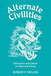 Icon image Alternate Civilities: Democracy And Culture In China And Taiwan