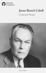 Icon image Delphi Collected Works of James Branch Cabell (Illustrated)