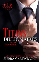 Icon image Titans Billionaires: A Collection of Three Steamy Contemporary Dominant Alpha Billionaire Romances