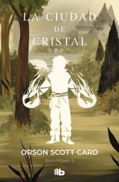 Icon image La ciudad de cristal (Saga de Alvin Maker [El Hacedor] 6)