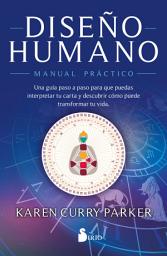 Icon image DISEÑO HUMANO. MANUAL PRÁCTICO: UNA GUÍA PASO A PASO PARA QUE PUEDAS INTERPRETAR TU CARTA Y DESCUBRIR CÓMO PUEDE TRANSFORMAR TU VIDA