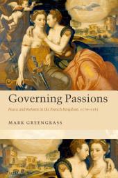 Icon image Governing Passions: Peace and Reform in the French Kingdom, 1576-1585