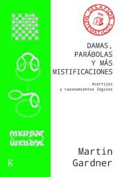 Icon image Damas, parábolas y más mistificaciones: Acertijos y razonamientos lógicos