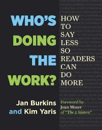 Icon image Who's Doing the Work?: How to Say Less So Readers Can Do More