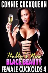 Icon image Hubby?s New Black Beauty : Female Cuckolds 4 (Cuckquean Erotica Threesome Erotica Interracial Erotica)