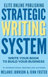 Icon image Elite Online Publishing Strategic Writing System: Write Your Book to Build Your Business
