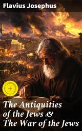 Icon image The Antiquities of the Jews & The War of the Jews: Enriched edition. 2 Books in One Edition