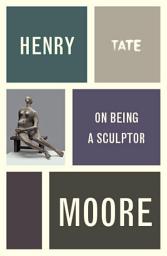 Icon image Henry Moore: On Being a Sculptor