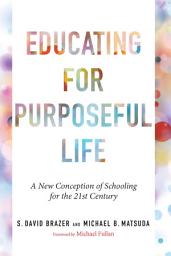 Icon image Educating for Purposeful Life: A New Conception of Schooling for the 21st Century