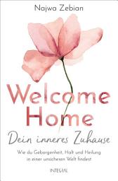 Icon image Welcome Home – Dein inneres Zuhause: Wie du Geborgenheit, Halt und Heilung in einer unsicheren Welt findest