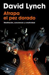 Icon image Atrapa el pez dorado: Meditación, conciencia y creatividad