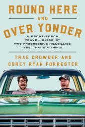 Icon image Round Here and Over Yonder: A Front Porch Travel Guide by Two Progressive Hillbillies (Yes, that’s a thing.)