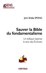 Icon image Sauver la Bible du fondamentalisme: Un évêque repense le sens des Ecritures