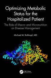 Icon image Optimizing Metabolic Status for the Hospitalized Patient: The Role of Macro- and Micronutrition on Disease Management