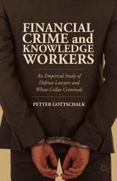 Icon image Financial Crime and Knowledge Workers: An Empirical Study of Defense Lawyers and White-Collar Criminals