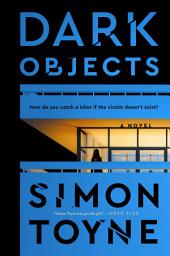 Icon image Dark Objects: A Novel