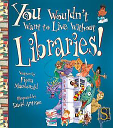 Icon image You Wouldn't Want to Live Without Libraries!