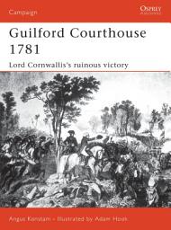 Icon image Guilford Courthouse 1781: Lord Cornwallis's Ruinous Victory