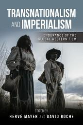 Icon image Transnationalism and Imperialism: Endurance of the Global Western Film