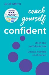 Icon image Coach Yourself Confident: Ditch the self-doubt tax, unlock humble confidence