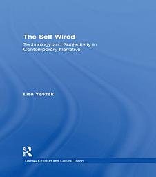 Icon image The Self Wired: Technology and Subjectivity in Contemporary Narrative
