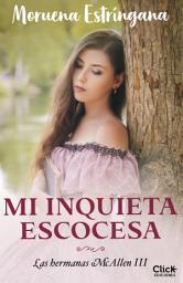 Icon image Mi inquieta escocesa: Trilogía Las hermanas McAllen 3