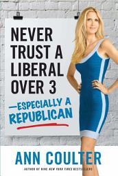 Icon image Never Trust a Liberal Over Three?Especially a Republican