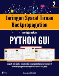Icon image Jaringan Syaraf Tiruan Backpropagation Menggunakan Python GUI : Langkah demi langkah memahami dan mengimplementasikan jaringan syaraf tiruan Backpropagation untuk prediksi/klasifikasi data gempa
