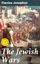 Icon image The Jewish Wars: Enriched edition. History of the Jewish War and Resistance against the Romans; Including Author's Autobiography