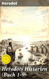 Icon image Herodots Historien (Buch 1-9): Bereicherte Ausgabe. Eine faszinierende Reise durch die Perserkriege und antike Kulturen