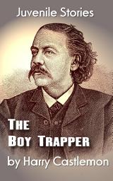 Icon image The Boy Trapper: Juvenile Stories