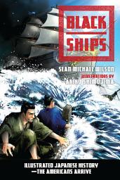 Icon image Black Ships: Illustrated Japanese History--The Americans Arrive